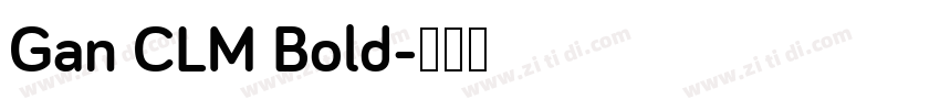 Gan CLM Bold字体转换